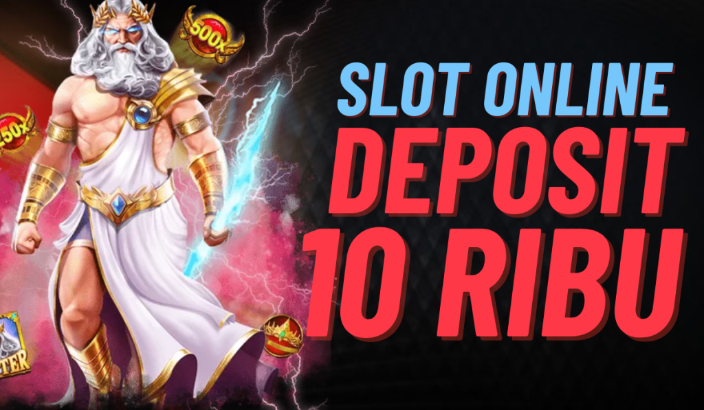 Panduan Bermain Slot Deposit 10k Memaksimalkan Pengalaman Bermain Anda